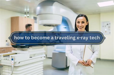 5 Steps To Become A Travel X-Ray Tech