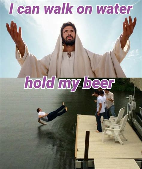 7 Ways To Use Hold My Beer Meme Template