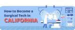 Become A Surgical Tech In California: Step-By-Step Guide