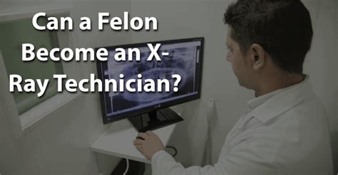 Can A Felon Become A Radiology Technician