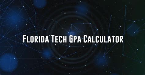 Florida Tech Gpa Calculator: Calculate Your Gpa Quickly