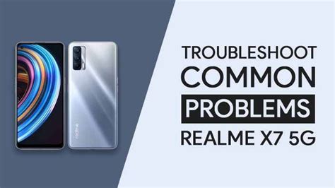 Realme X7 5g Common Problems And Fixes