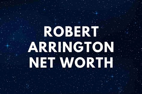 Robert Arringtons Net Worth Revealed