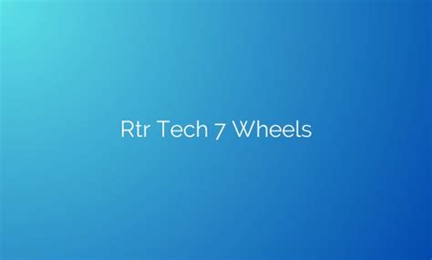 Rtr Tech 7: Revolutionizing Performance With Advanced Technology