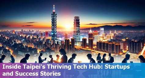 Taipei: The Thriving Hub Of Tech Giants