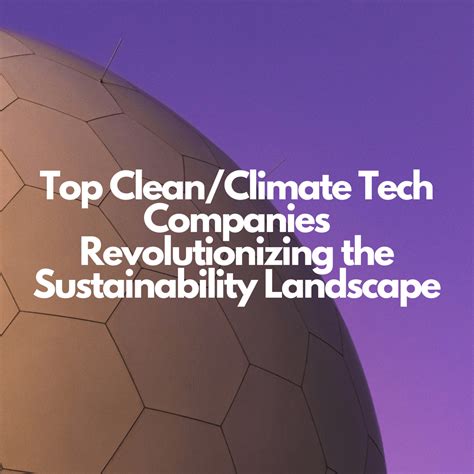 Top 10 Climate Tech Companies Revolutionizing Sustainability