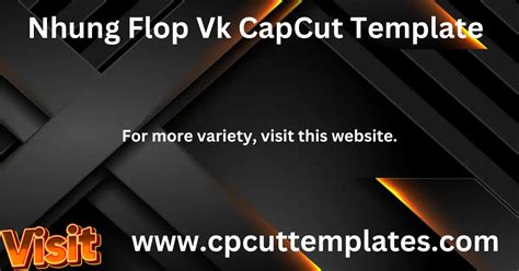 Top 5 Nhung Flop Vk Capcut Templates